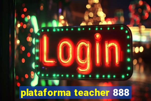 plataforma teacher 888